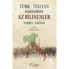 Türk - İtalyan İlişkilerinde Az Bilinenler - Fabio L. Grassi
