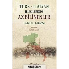 Türk - İtalyan İlişkilerinde Az Bilinenler - Fabio L. Grassi