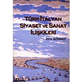 TÜRK - İTALYAN SIYASET VE SANAT İLİŞKİLERİ - ZEKI SÖNMEZ