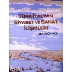 TÜRK - İTALYAN SIYASET VE SANAT İLİŞKİLERİ - ZEKI SÖNMEZ