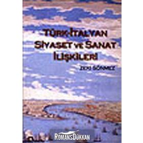 TÜRK - İTALYAN SIYASET VE SANAT İLİŞKİLERİ - ZEKI SÖNMEZ