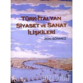 TÜRK - İTALYAN SIYASET VE SANAT İLİŞKİLERİ - ZEKI SÖNMEZ