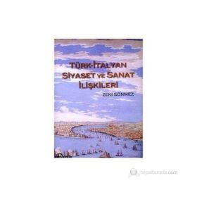 TÜRK - İTALYAN SIYASET VE SANAT İLİŞKİLERİ - ZEKI SÖNMEZ