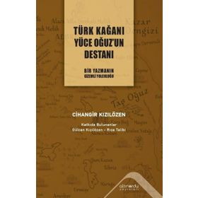 Türk Kağanı Yüce Oğuz'un Destanı Cihangir Kızılözen