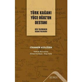 Türk Kağanı Yüce Oğuz'un Destanı Cihangir Kızılözen