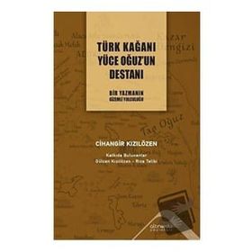 Türk Kağanı Yüce Oğuz'un Destanı Cihangir Kızılözen