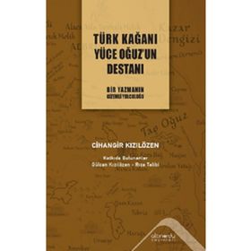 Türk Kağanı Yüce Oğuz'un Destanı Cihangir Kızılözen