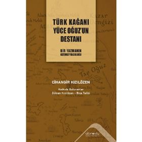 Türk Kağanı Yüce Oğuz'un Destanı Cihangir Kızılözen