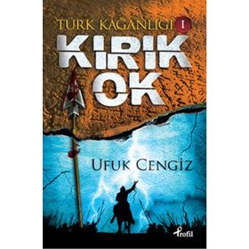 Türk Kağanlığı - 1 Kırık Ok - Ufuk Cengiz