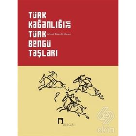 Türk Kağanlığı Ve Türk Bengü Taşları - Ahmet Bican Ercilasun