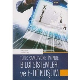 Türk Kamu Yönetiminde Bilgi Sistemleri ve E - Dönüşüm - Musa Özata Mümin Semerci İsmail Sevinç
