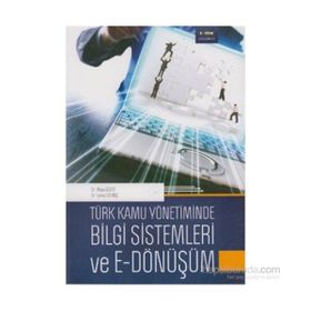 Türk Kamu Yönetiminde Bilgi Sistemleri ve E - Dönüşüm - Musa Özata Mümin Semerci İsmail Sevinç