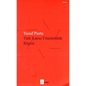 Türk Kamu Yönetiminde Rüşvet - Yusuf Pustu