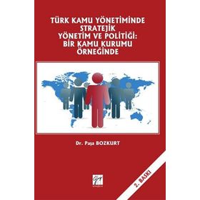 Türk Kamu Yönetiminde Stratejik Yönetim Ve Politiği - Kolektif