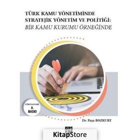 Türk Kamu Yönetiminde Stratejik Yönetim Ve Politiği - Kolektif