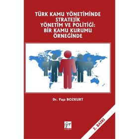 Türk Kamu Yönetiminde Stratejik Yönetim Ve Politiği - Kolektif