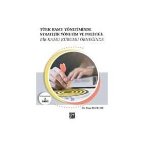 Türk Kamu Yönetiminde Stratejik Yönetim Ve Politiği - Kolektif