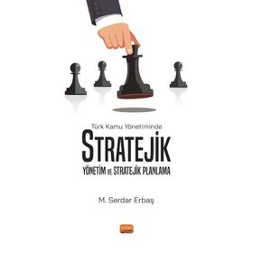 Türk Kamu Yönetiminde Stratejik Yönetim ve Stratejik Planlama M. Serdar Erbaş