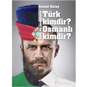 Türk Kimdir? Osmanlı Kimdir? Soru ve Cevaplarla - Cemal Kutay