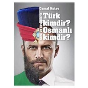 Türk Kimdir? Osmanlı Kimdir? Soru ve Cevaplarla - Cemal Kutay