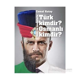 Türk Kimdir? Osmanlı Kimdir? Soru ve Cevaplarla - Cemal Kutay