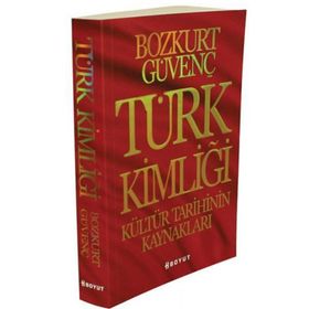 Türk Kimliği - Kültür Tarihinin Kaynakları - Bozkurt Güvenç