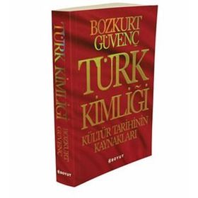 Türk Kimliği - Kültür Tarihinin Kaynakları - Bozkurt Güvenç