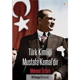 Türk Kimliği Mustafa Kemal’dir - Mehmet Öztürk