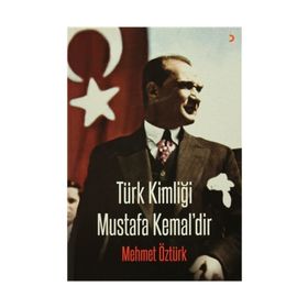 Türk Kimliği Mustafa Kemal’dir - Mehmet Öztürk