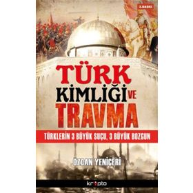 Türk Kimliği ve Travma / Özcan Yeniçeri / Kripto Basın Yayın