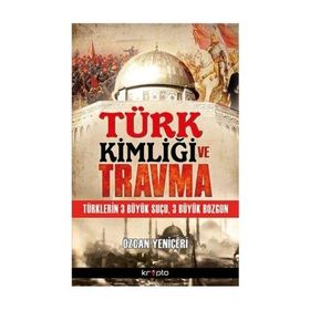 Türk Kimliği ve Travma / Özcan Yeniçeri / Kripto Basın Yayın
