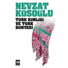 TÜRK KİMLİĞİ VE TÜRK DÜNYASI - NEVZAT KÖSEOĞLU