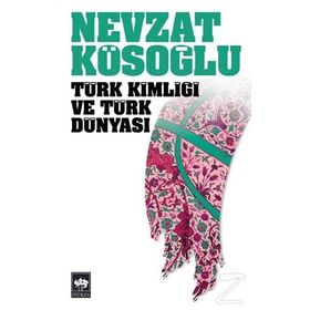 TÜRK KİMLİĞİ VE TÜRK DÜNYASI - NEVZAT KÖSEOĞLU