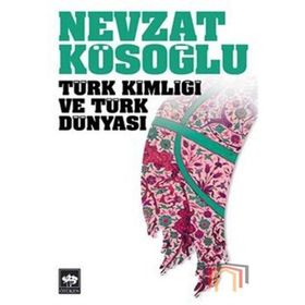 TÜRK KİMLİĞİ VE TÜRK DÜNYASI - NEVZAT KÖSEOĞLU