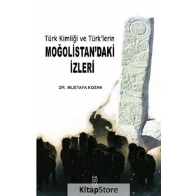 Türk Kimliği ve Türk lerin Moğolistan daki İzleri - Mustafa Kozan