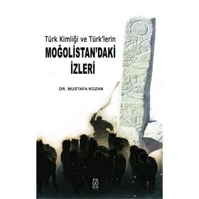 Türk Kimliği ve Türk lerin Moğolistan daki İzleri - Mustafa Kozan