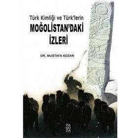 Türk Kimliği ve Türk lerin Moğolistan daki İzleri - Mustafa Kozan