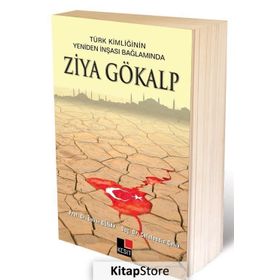 Türk Kimliğinin Yeniden İnşaası Bağlamında Ziya Gökalp - Ünver Günay Kadir Albayrak Hülya Argunşah Mustafa Argunşah Celaledin Çelik Vehbi Vakkasoğlu İsmail Görkem