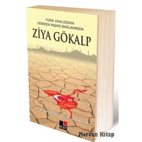Türk Kimliğinin Yeniden İnşaası Bağlamında Ziya Gökalp - Ünver Günay Kadir Albayrak Hülya Argunşah Mustafa Argunşah Celaledin Çelik Vehbi Vakkasoğlu İsmail Görkem