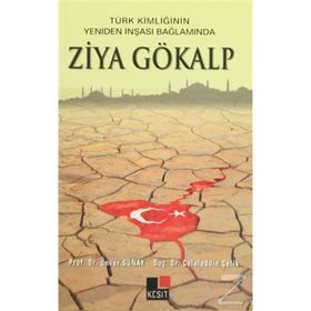 Türk Kimliğinin Yeniden İnşaası Bağlamında Ziya Gökalp - Ünver Günay Kadir Albayrak Hülya Argunşah Mustafa Argunşah Celaledin Çelik Vehbi Vakkasoğlu İsmail Görkem
