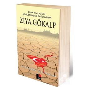 Türk Kimliğinin Yeniden İnşaası Bağlamında Ziya Gökalp - Ünver Günay Kadir Albayrak Hülya Argunşah Mustafa Argunşah Celaledin Çelik Vehbi Vakkasoğlu İsmail Görkem