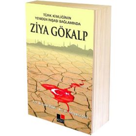 Türk Kimliğinin Yeniden İnşaası Bağlamında Ziya Gökalp - Ünver Günay Kadir Albayrak Hülya Argunşah Mustafa Argunşah Celaledin Çelik Vehbi Vakkasoğlu İsmail Görkem