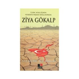 Türk Kimliğinin Yeniden İnşaası Bağlamında Ziya Gökalp - Ünver Günay Kadir Albayrak Hülya Argunşah Mustafa Argunşah Celaledin Çelik Vehbi Vakkasoğlu İsmail Görkem