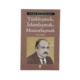 Türk Klasikleri - Türkleşmek İslamlaşmak Muasırlaşmak - Ema Yayınları