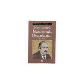 Türk Klasikleri - Türkleşmek İslamlaşmak Muasırlaşmak - Ema Yayınları