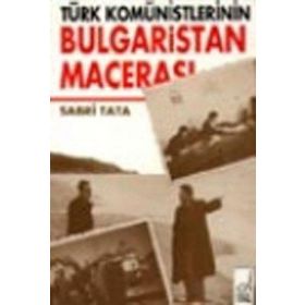 TÜRK KOMÜNİSTLERİNİN BULGARISTAN MACERASI - SABRI TATA