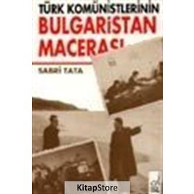 TÜRK KOMÜNİSTLERİNİN BULGARISTAN MACERASI - SABRI TATA