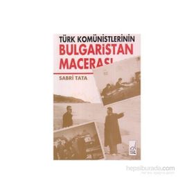 TÜRK KOMÜNİSTLERİNİN BULGARISTAN MACERASI - SABRI TATA