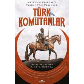 Türk Komutanlar Meteden Atatürke Tarihe Yön Verenler - A. Sefa Özkaya - Kronik Kitap