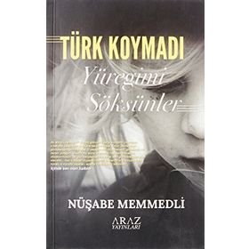 Türk Koymadı Yüreğimi Söksünler Nüşabe Memmedli Araz Yayıncılık
